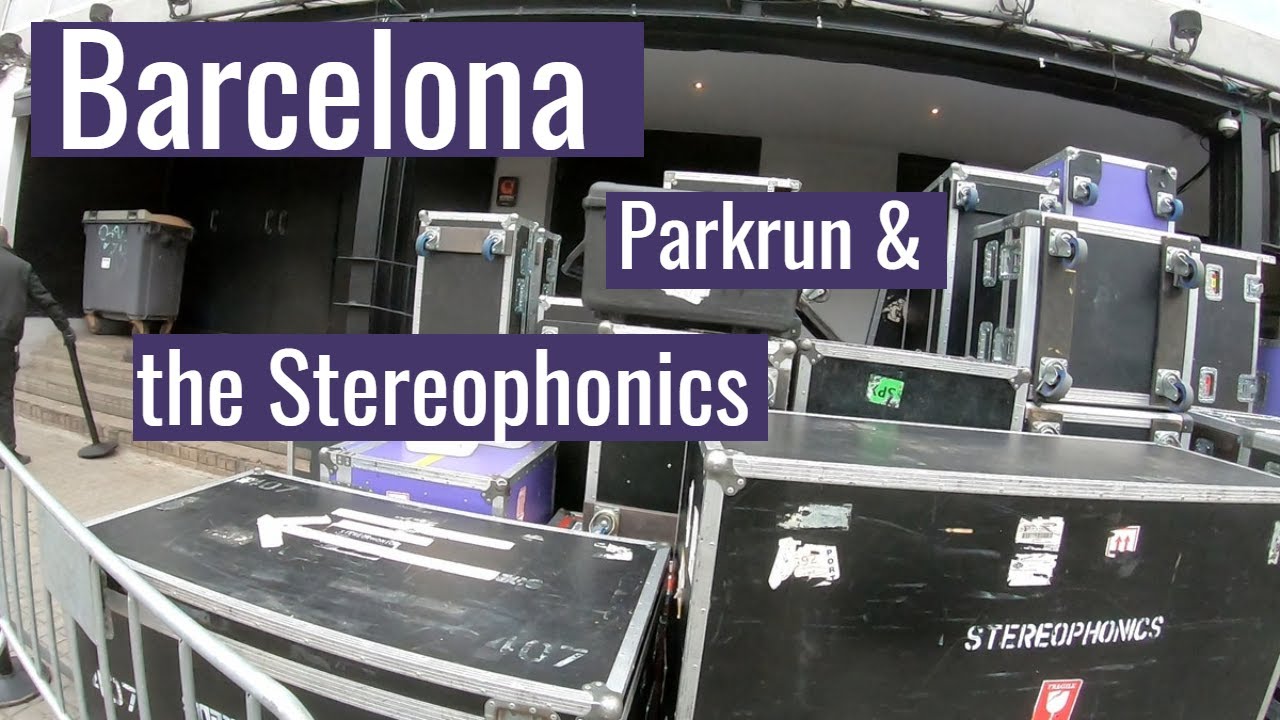 Barcelona, Parkrun & the Stereophonics