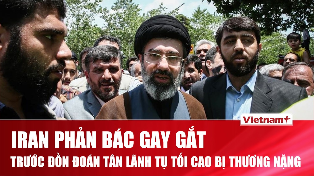 Iran tái khẳng định Tân Lãnh tụ Tối cao đang khỏe mạnh, sẽ sớm phát biểu trước công chúng
