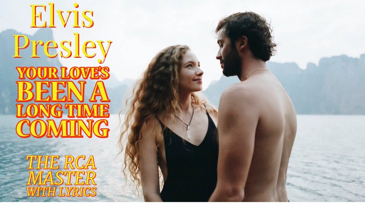 Elvis Presley - Your Love's Been A Long Time Coming - The RCA Master with lyrics