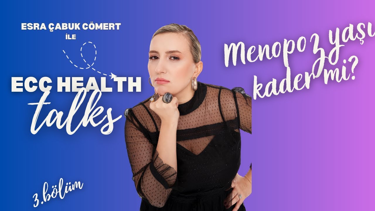 Menopoz Yaşı Kader Mi? I Menopoz Ertelenebilir Mi? IMenopozda Ne Yapmalı I ECC Health Talks 3.B&ouml;l&uuml;m