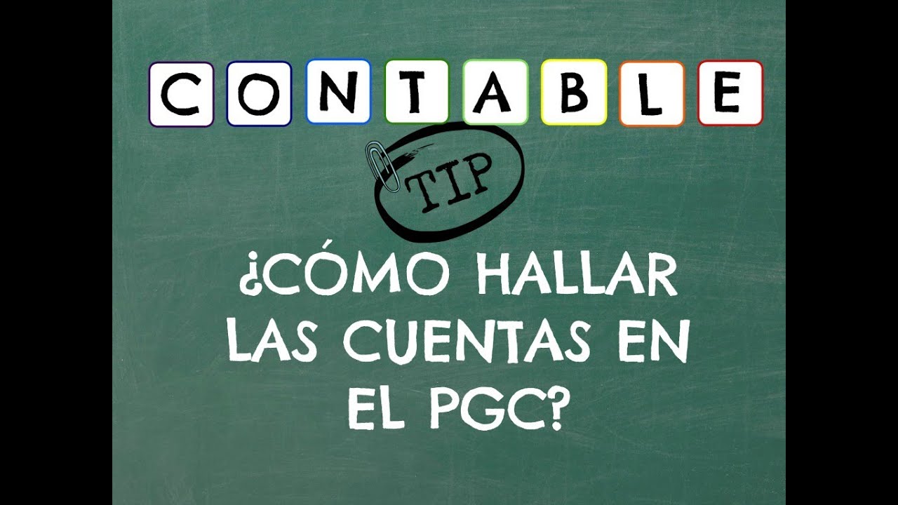 ¿COMO HALLAR LAS CUENTAS EN EL PGC DE ESPAÑA?