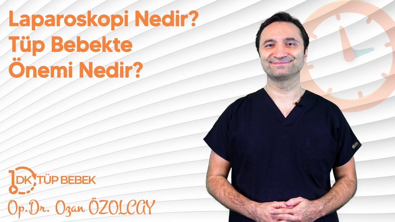 Laparoskopi Nedir? T&uuml;p Bebekte &Ouml;nemi Nedir? | Op.Dr. Ozan &Ouml;zolcay