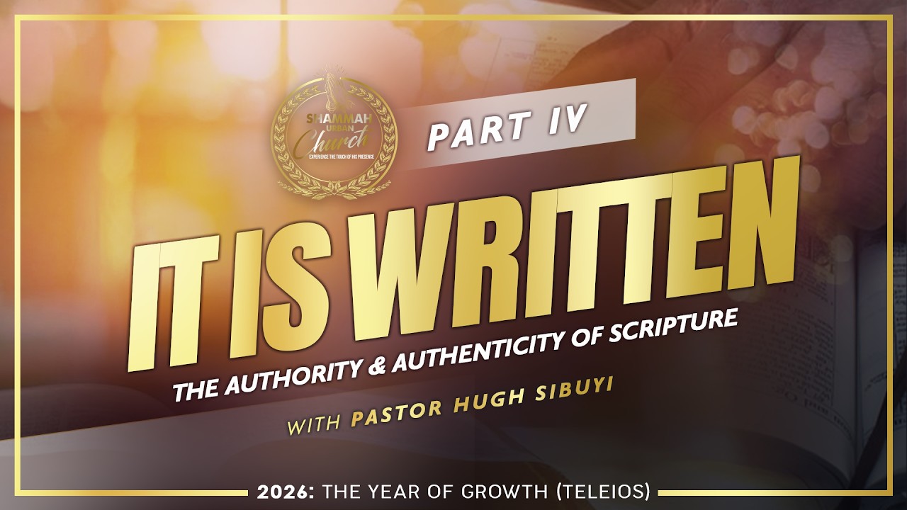 IT IS WRITTEN PART IV (The Authority And Authenticity Of Scripture) - Pstor Hugh Sibuyi