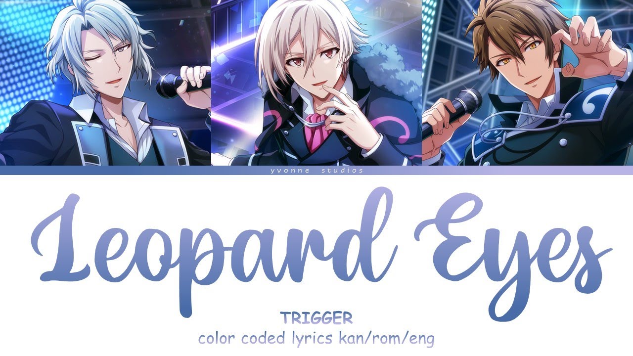 TRIGGER - Leopard Eyes (kan/rom/eng color coded lyrics)