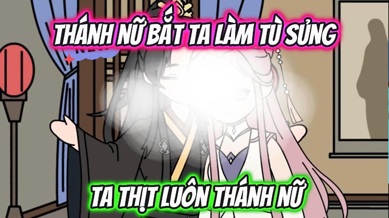 Thánh Nữ Bắt Ta Làm Tù Sủng Ta Thịt Luôn Thánh Nữ Full 1-12 | HH Xuyên Không
