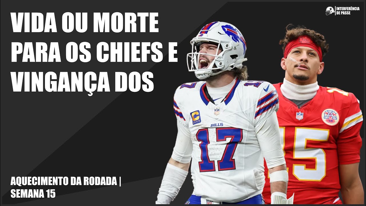 TUDO OU NADA PARA OS CHIEFS E BILLS QUERENDO SUA REVANCHE | Aquecimento da Rodada - Semana 15