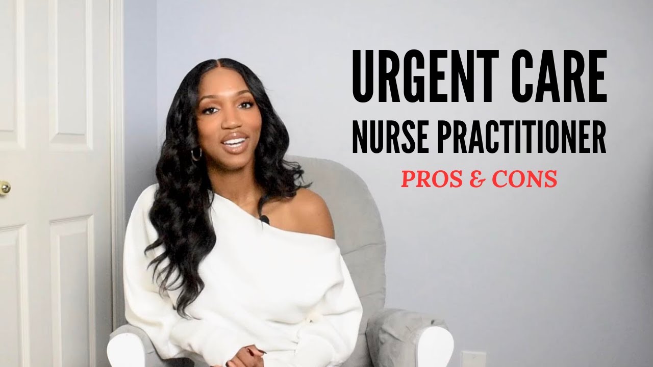 The PROS and CONS of working as an Urgent Care Nurse Practitioner