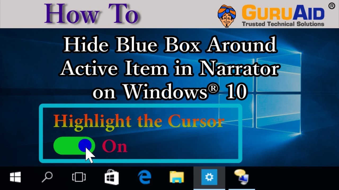 How to Hide Blue Box Around Active Item in Narrator on Windows&reg; 10 - GuruAid