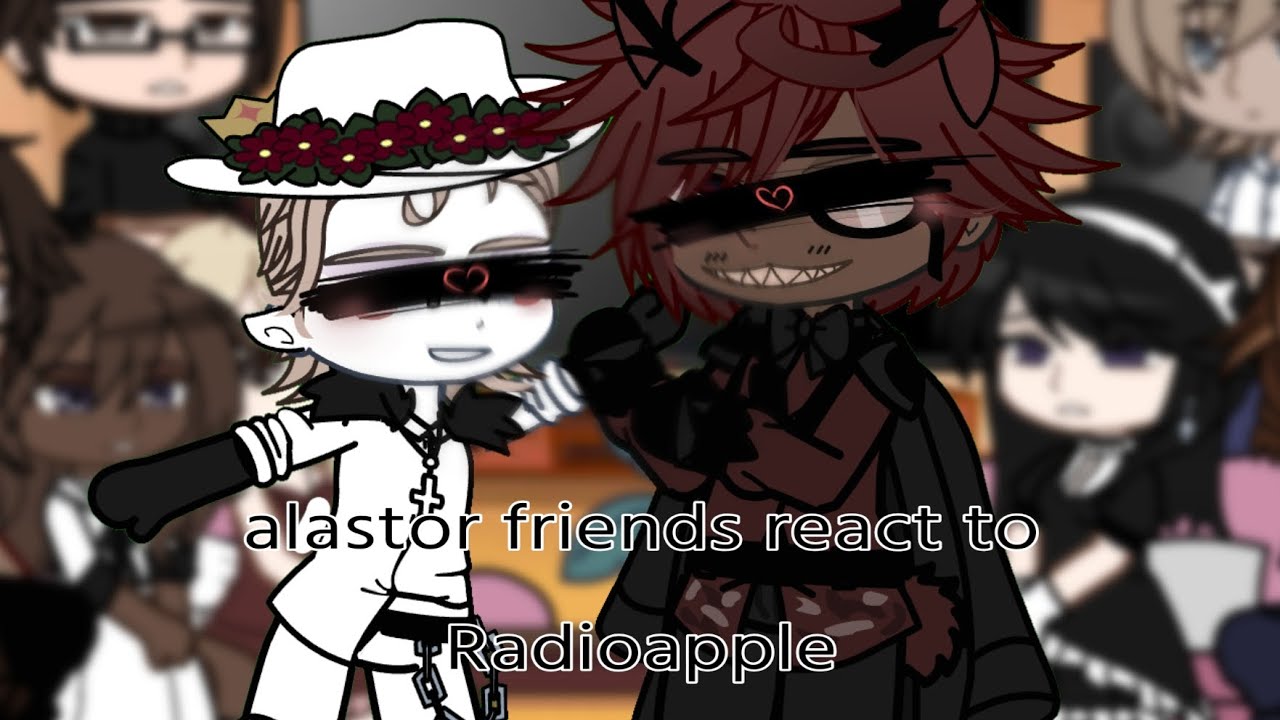 alastor friends react to radioapple 