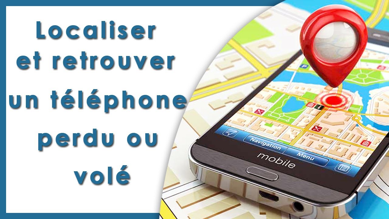 LOCALISER ET RETROUVER UN TELEPHONE PERDU OU VOLE