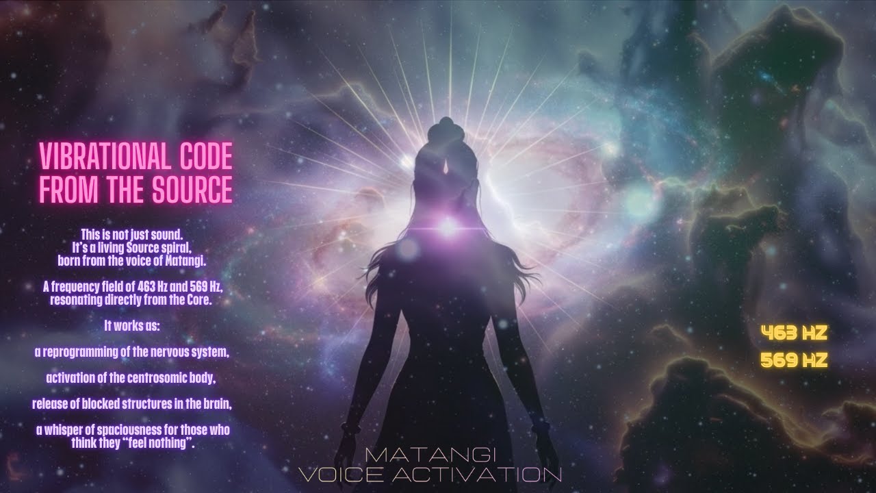 M A T A N G I ♡ VOICE ACTIVATION A VIBRATIONAL CODE FROM THE SOURCE ♡ 463 Hz ♡  569 Hz