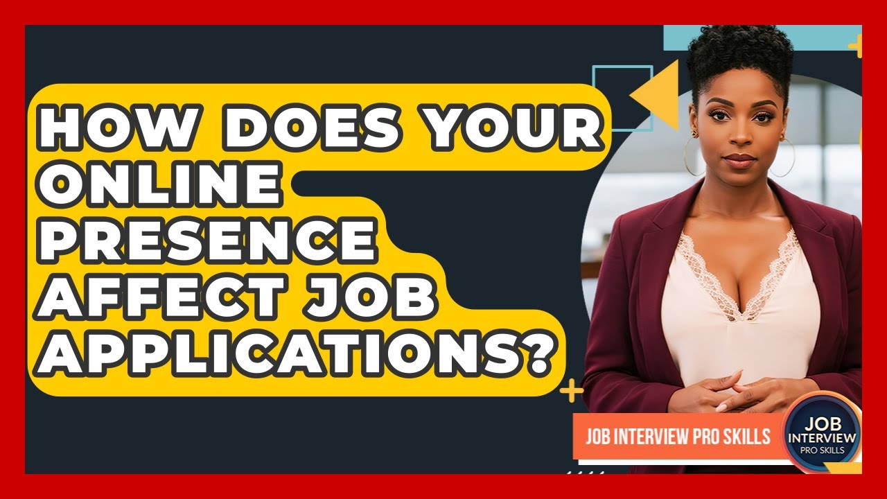 How Does Your Online Presence Affect Job Applications? - Job Interview Pro Skills