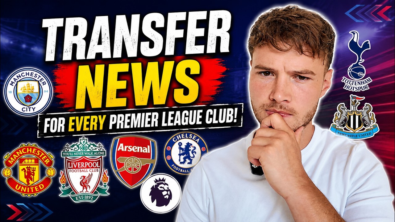 TRANSFER NEWS FOR EVERY PREMIER LEAGUE CLUB!