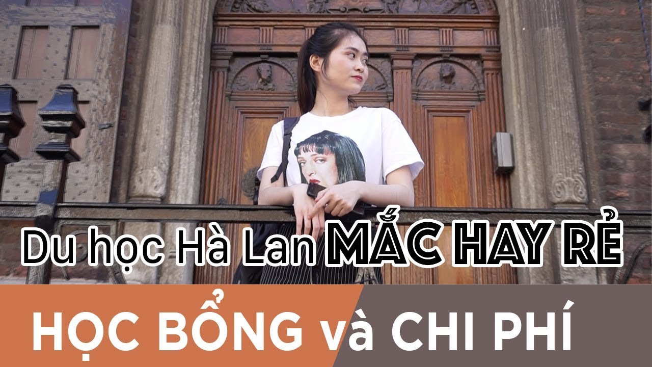 Du Học Hà Lan 🇳🇱 | MẮC hay RẺ | Học Bổng - Chi Phí Du học Hà Lan
