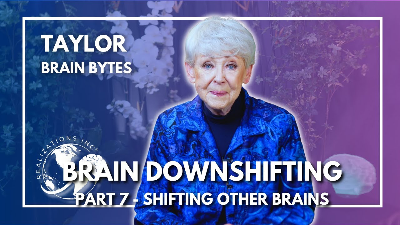 Ask Dr. Taylor - Brain Bytes™ - Shifting Other Brains