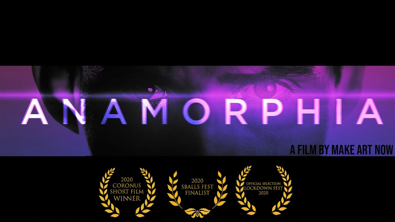 ANAMORPHIA -  A film by MAKE ART NOW