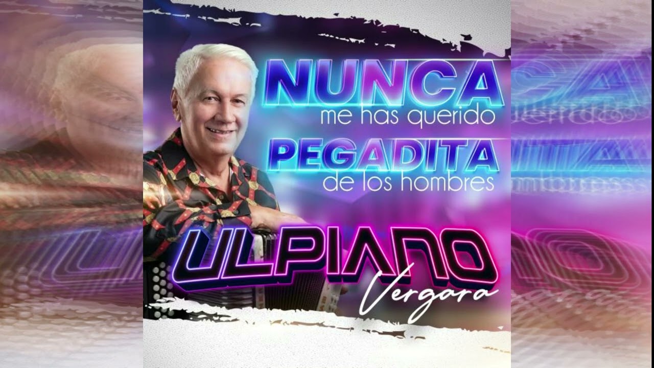 NUNCA ME HAS QUERIDO / PEGADITA DE LOS HOMBRES - ULPIANO VERGARA