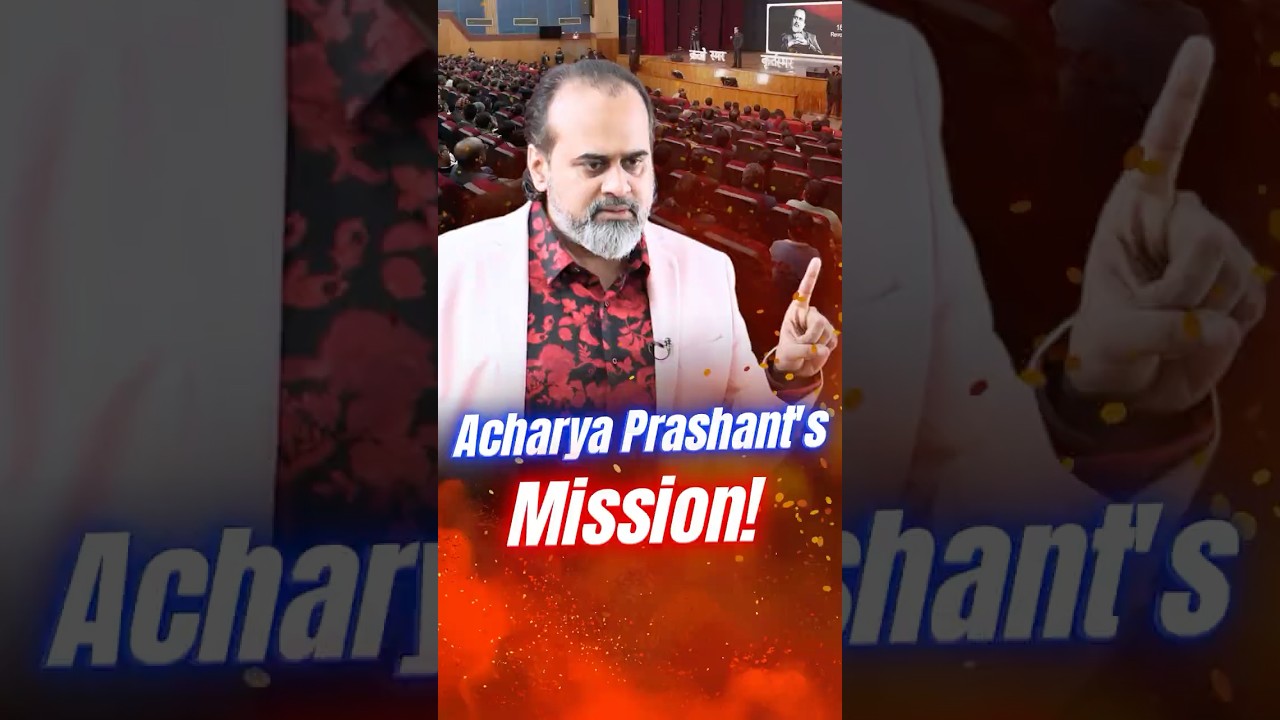 Acharya Prashant's Mission