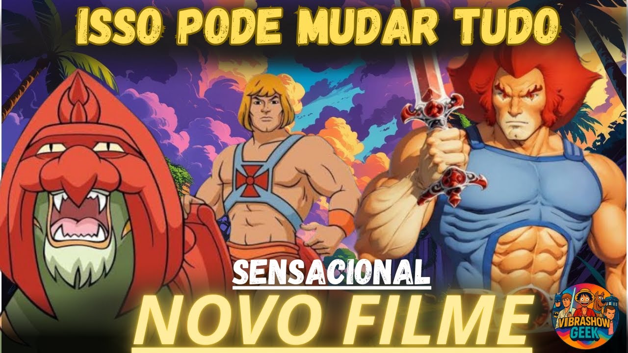 HE-MAN E THUNDERCATS - MUITA COISA PODE MUDAR AGORA - VAI BOMBAR NAS TELAS DOS CINEMAS