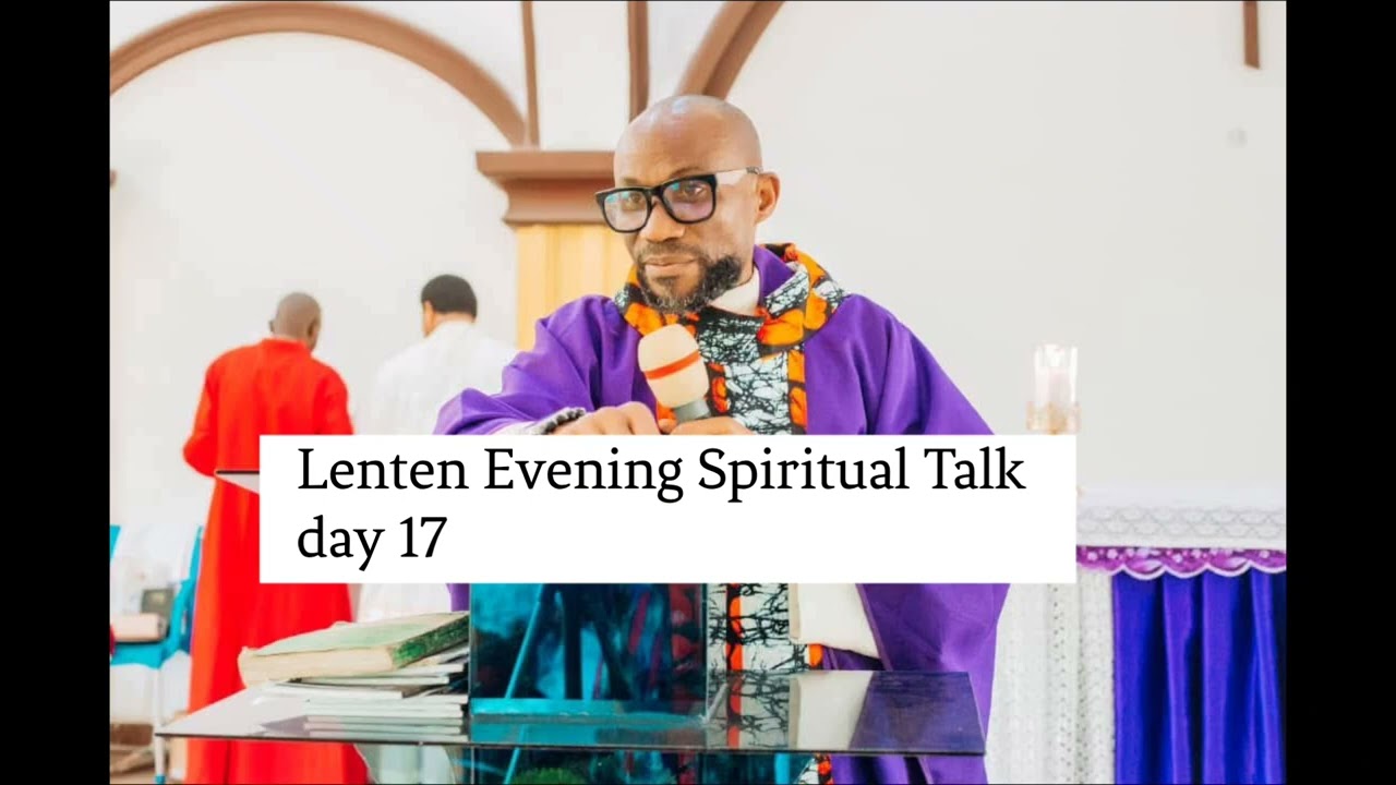 The Lazarus that Sits At Your Gate. Lenten Evening Spiritual Talk Day 17. Fr. Paul Uduakang ( Rabbi)