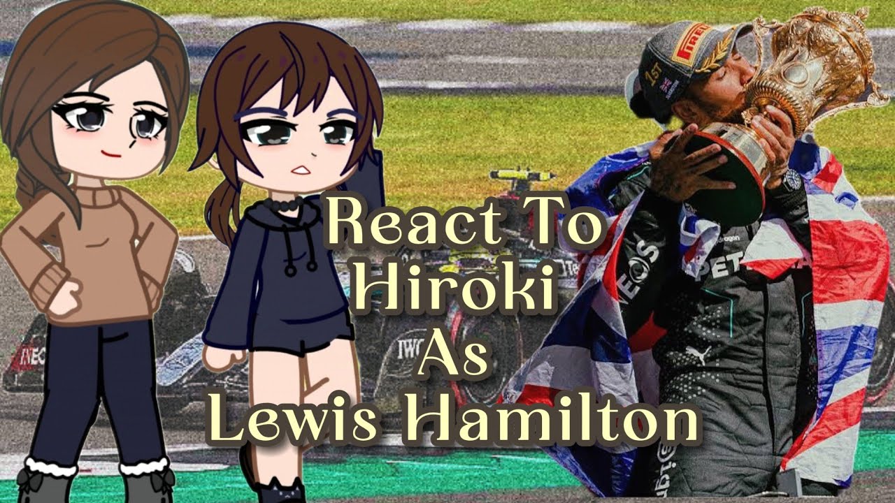 [NTR] Kokujin No Tenseoukei React To Hiroki As Lewis Hamilton || Gacha React