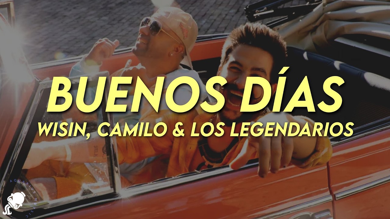Wisin, Camilo & Los Legendarios - Buenos D&iacute;as (Letra)