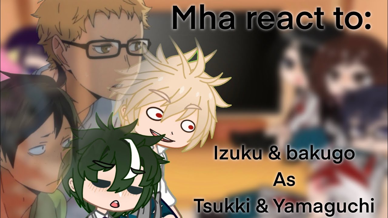 Mha react to bakugo and deku’s past/mha x haikyuu/GCRV/Eveningsparkle