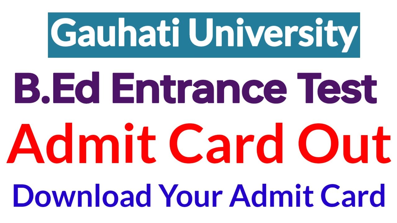 Gauhati University B.Ed Entrance Test Admit Card Out / Download GU B.Ed Admit Card
