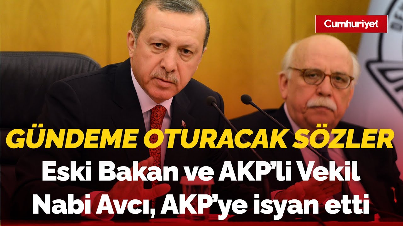 Eski Bakan ve AKP'li Vekil Nabi Avcı, AKP'ye isyan etti! Gündeme oturacak sözler