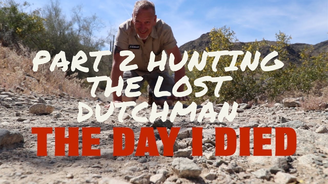 THE DAY I DIED.. HUNTING THE LOST DUTCHMANS GOLD PART 2