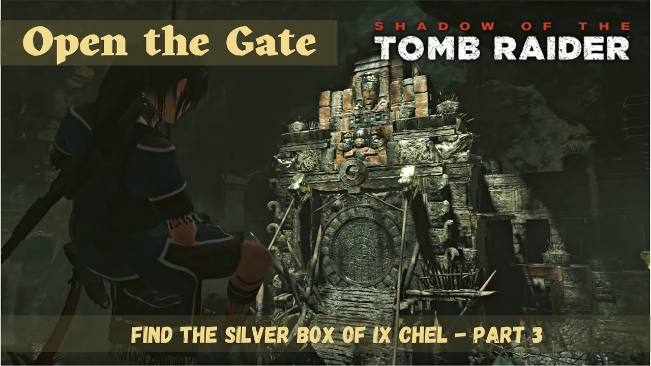 Open the Gate | Find the Silver Box of Ix Chel - PART 3 | Shadow of the Tomb Raider