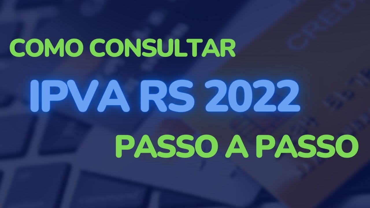Como CONSULTAR IPVA RS 2022 - [ VEJA o Passo a Passo COMPLETO]