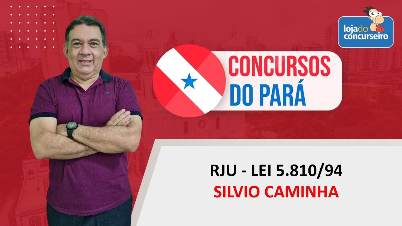 Concursos do Pará - RJU - Lei 5.810/94 - Silvio Caminha