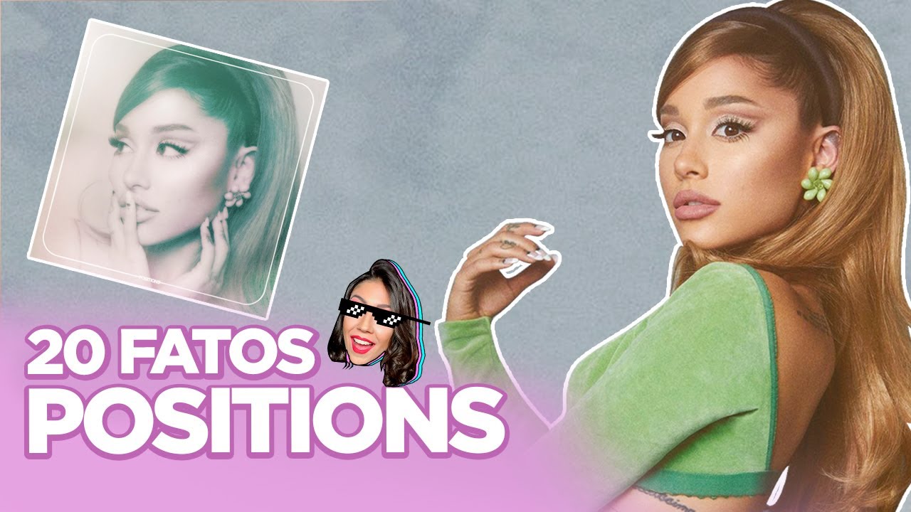 POSITIONS: ARIANA OUSADA, EVOLUÇÃO, REFERÊNCIAS, PRÓXIMO ÁLBUM? | Foquinha FBI