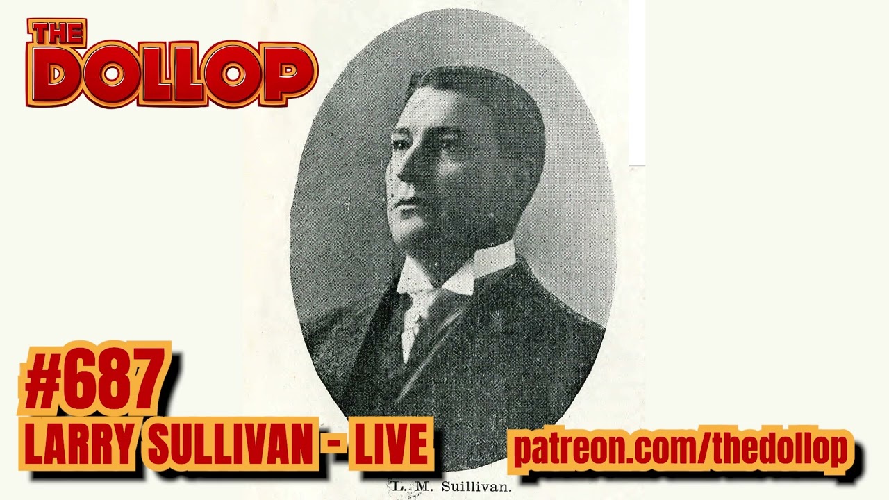The Dollop Podcast Ep 687- Larry Sullivan - Live