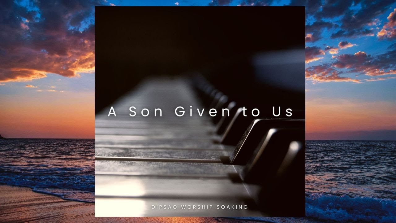 01 A Son Given to Us / Piano Melody & improvisation #01 / Soaking / Worship Instrumental / Loop