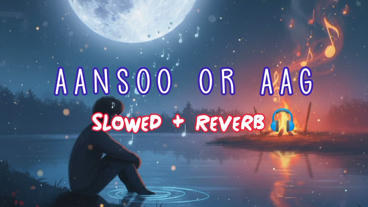 AANSOO OR AAG | Slowed + Reverb | Lofi Song | Sad + Motivational | Lofi Set