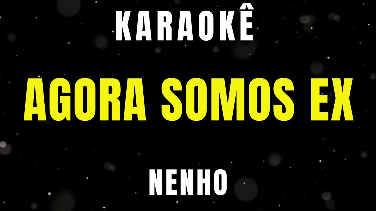 Karaokê de Arrocha- Agora Somos Ex - Nenho
