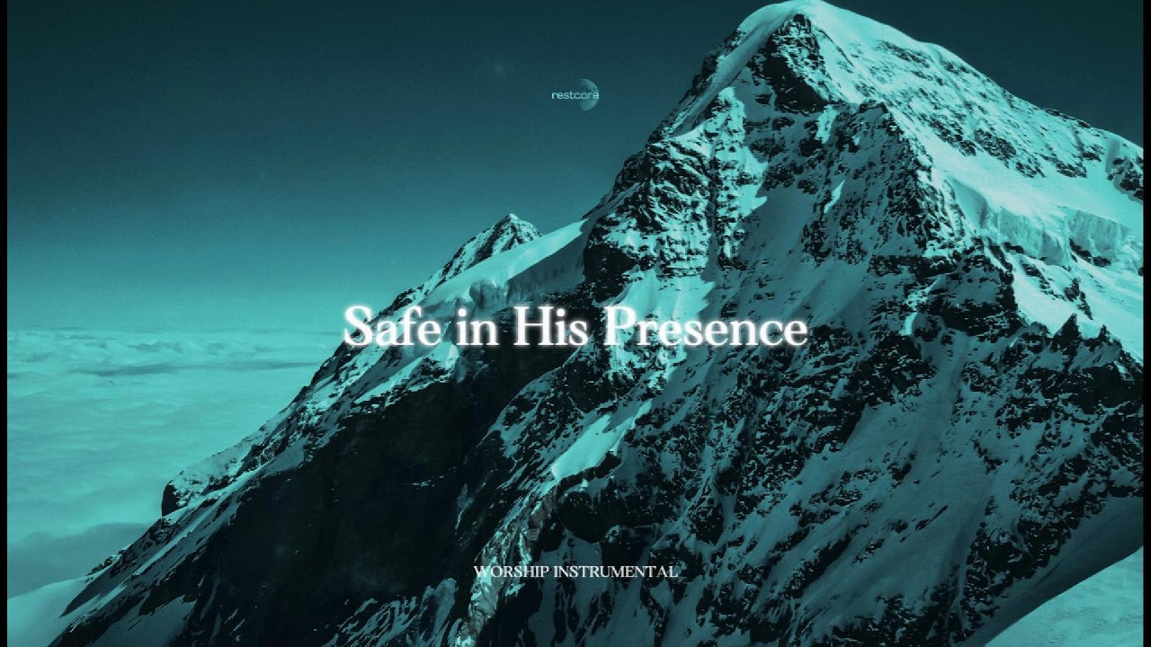 Safe in His Presence – Soaking Worship Music for Rest & Comfort