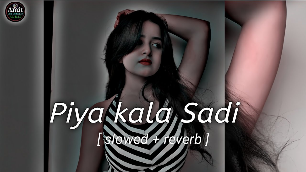 Piya kala Sadi || lofi song || bhojpuri song × slowed reverb × [ Amit lofi 75 ] video