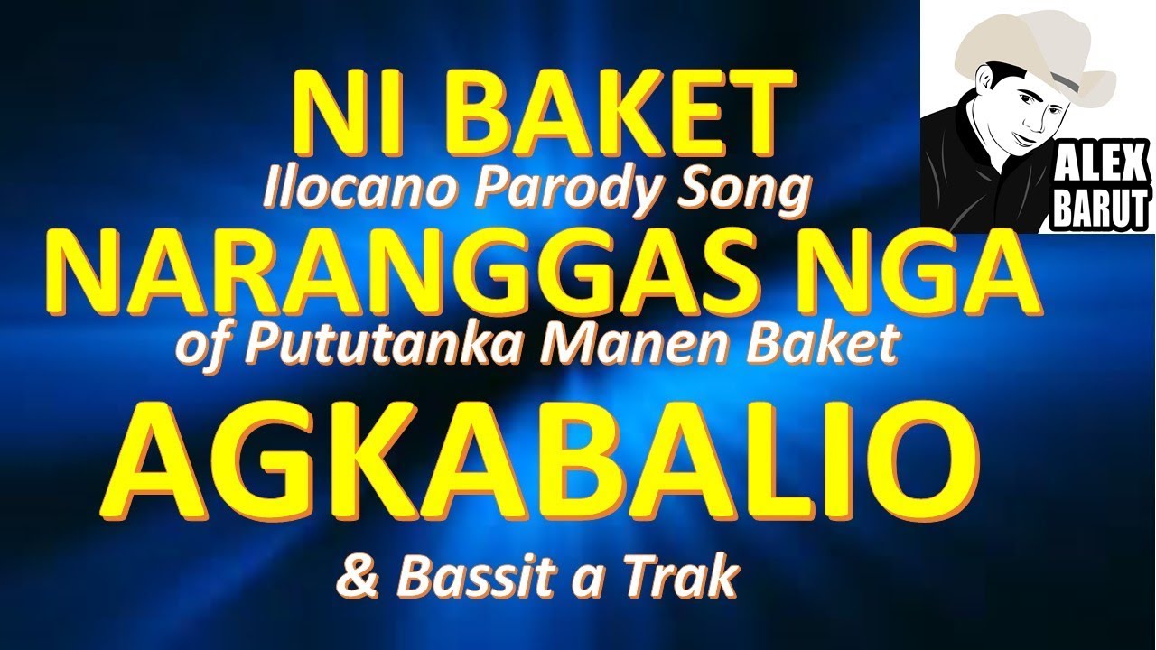 Ni Baket Naranggas nga Agkabalio (Parody of Pututanka Manen Baket & Bassit a Trak) - Alexander Barut