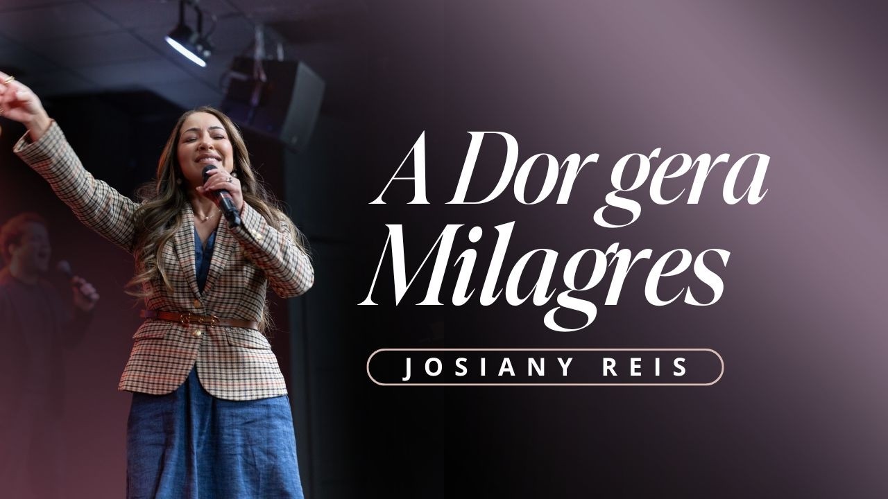 A Dor Gera Milagres | Pra. Josiany Reis