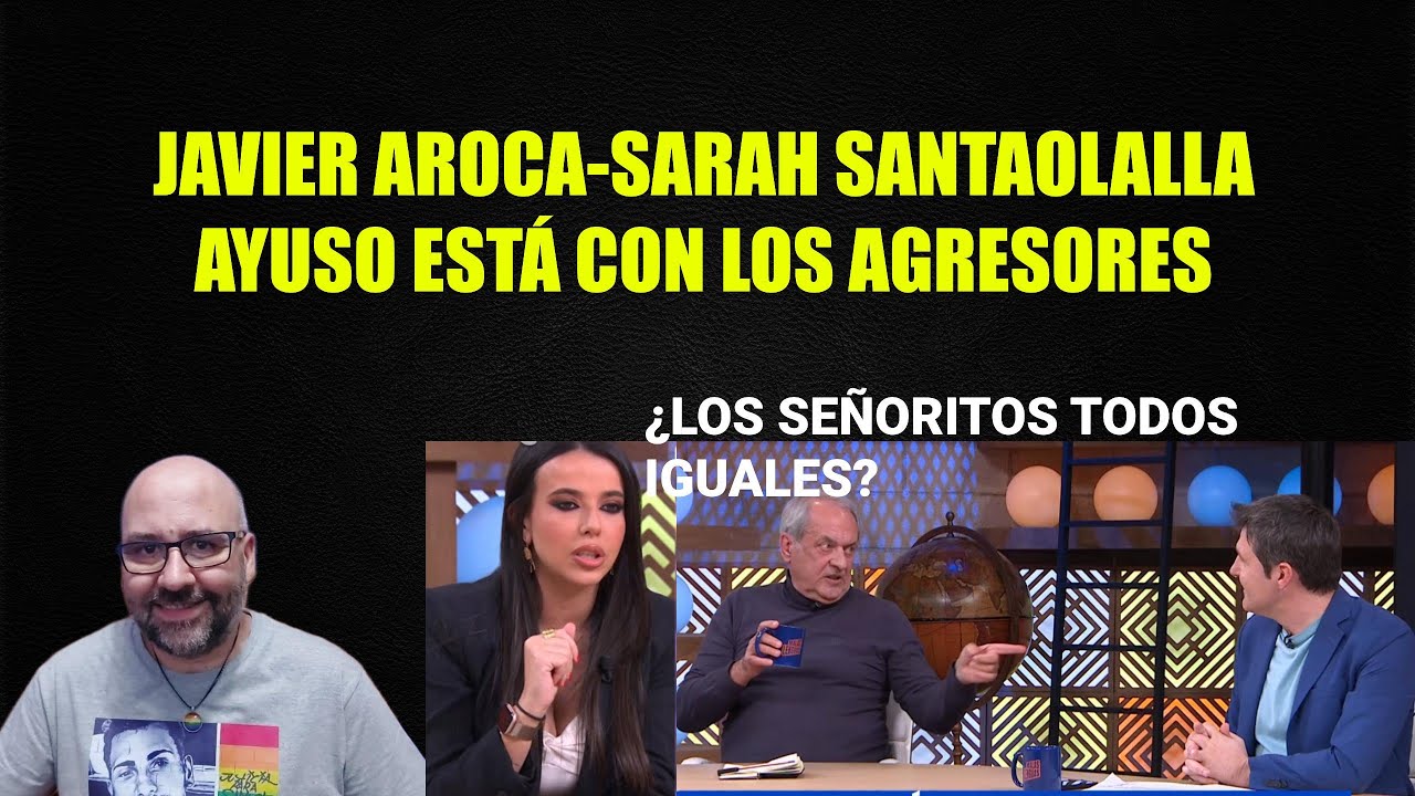Javier Aroca, Sarah Santaolalla Ayuso está con los agresores