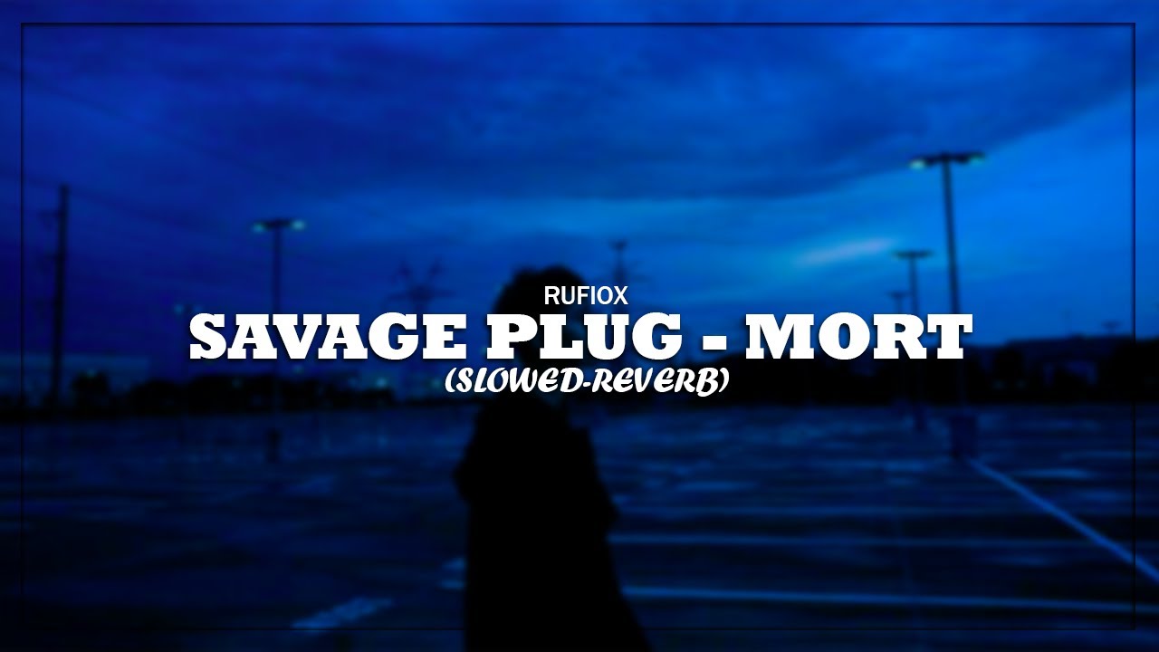 Savage Plug - MORT (Slowed-Reverb)