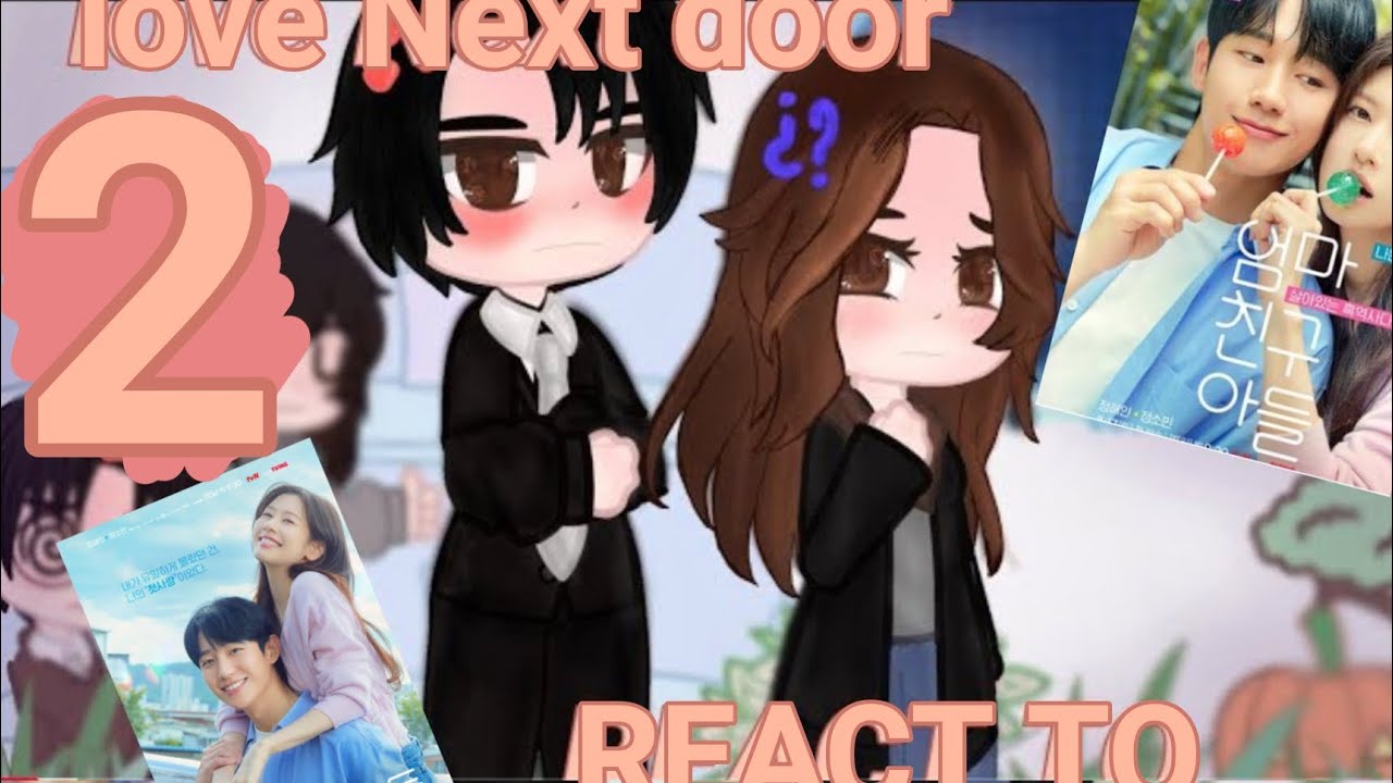 past LOVE NEXT DOOR REACT TO//PART2// gachanox
