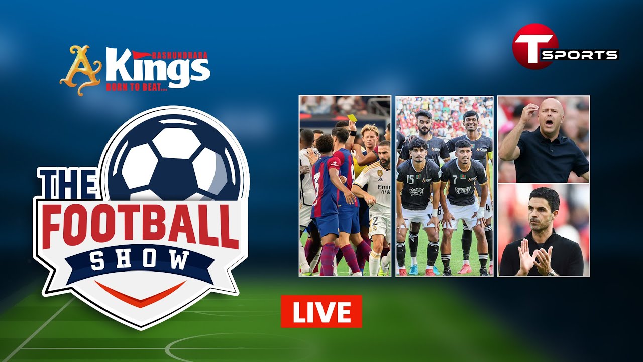LIVE | The Football Show | Talk Show | Football | Football Analyst | T Sports