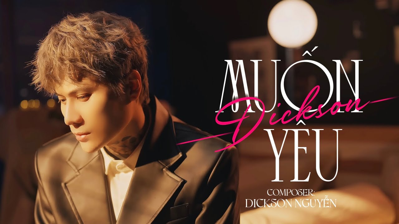 MUỐN YÊU - DICKSON | OFFICIAL MV