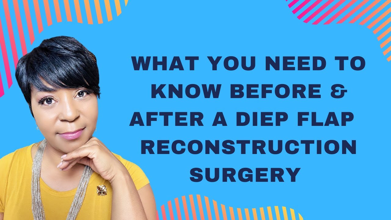 What You Need To Know Before & After a DIEP Flap Reconstruction Surgery.