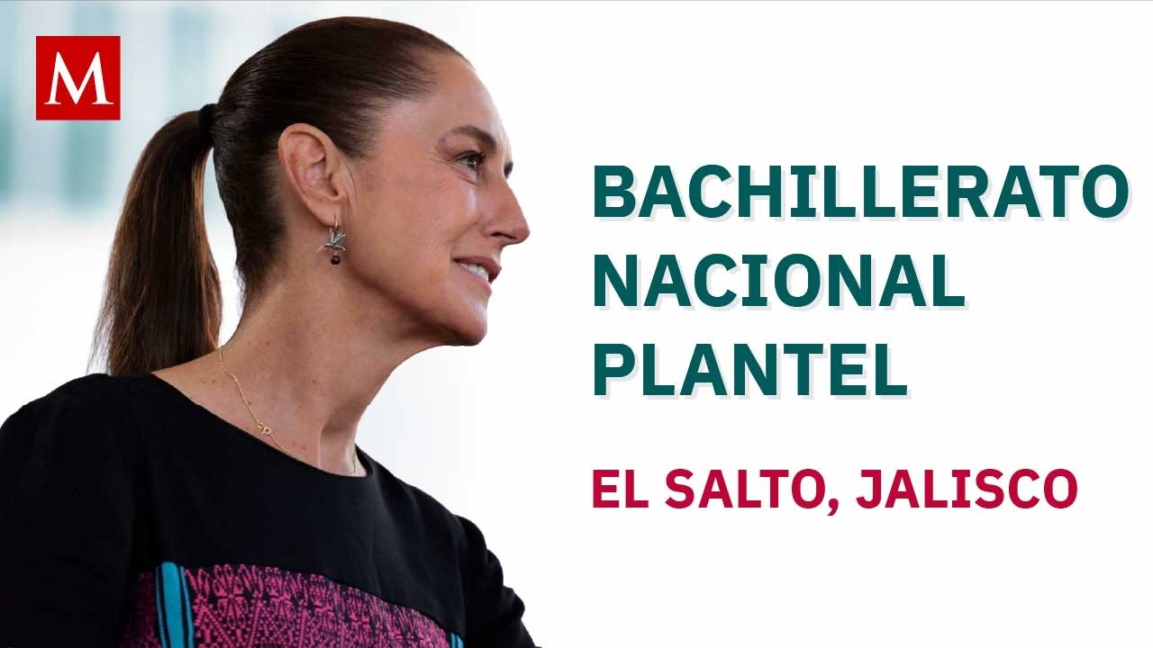 Sheinbaum preside la Inauguración del Bachillerato Nacional Plantel 