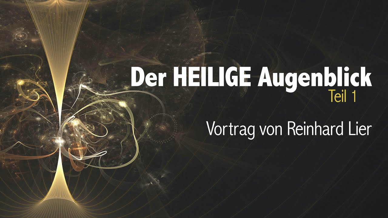 Der Heilige Augenblick & Ein Kurs in Wundern (Teil 1 von 2), Vortrag von Reinhard Lier